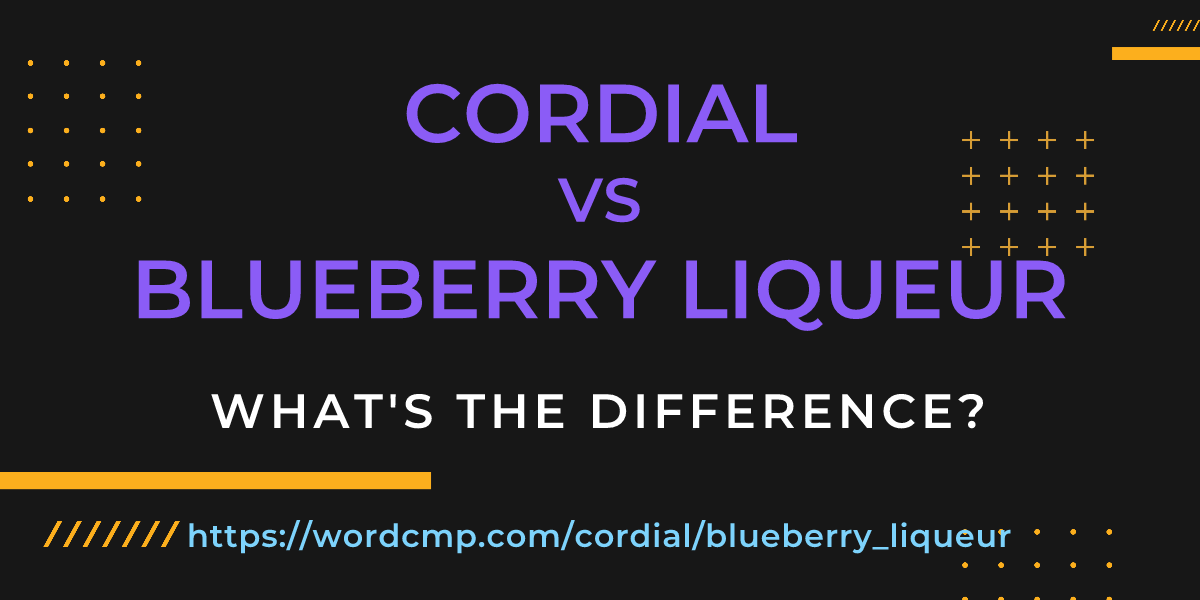 Difference between cordial and blueberry liqueur