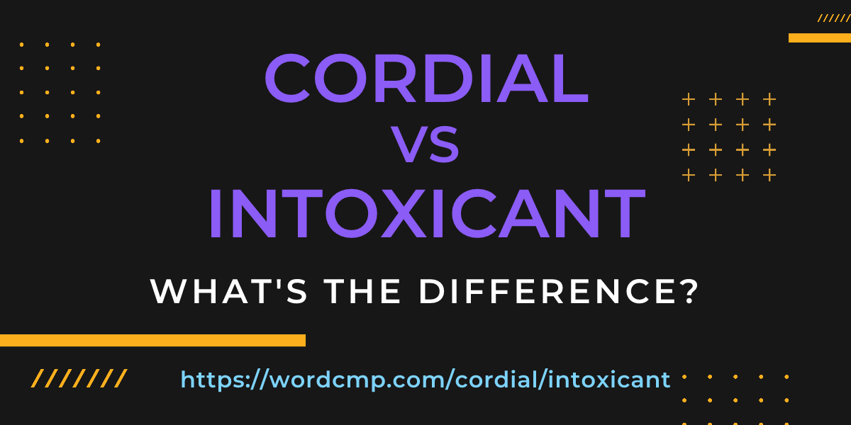 Difference between cordial and intoxicant