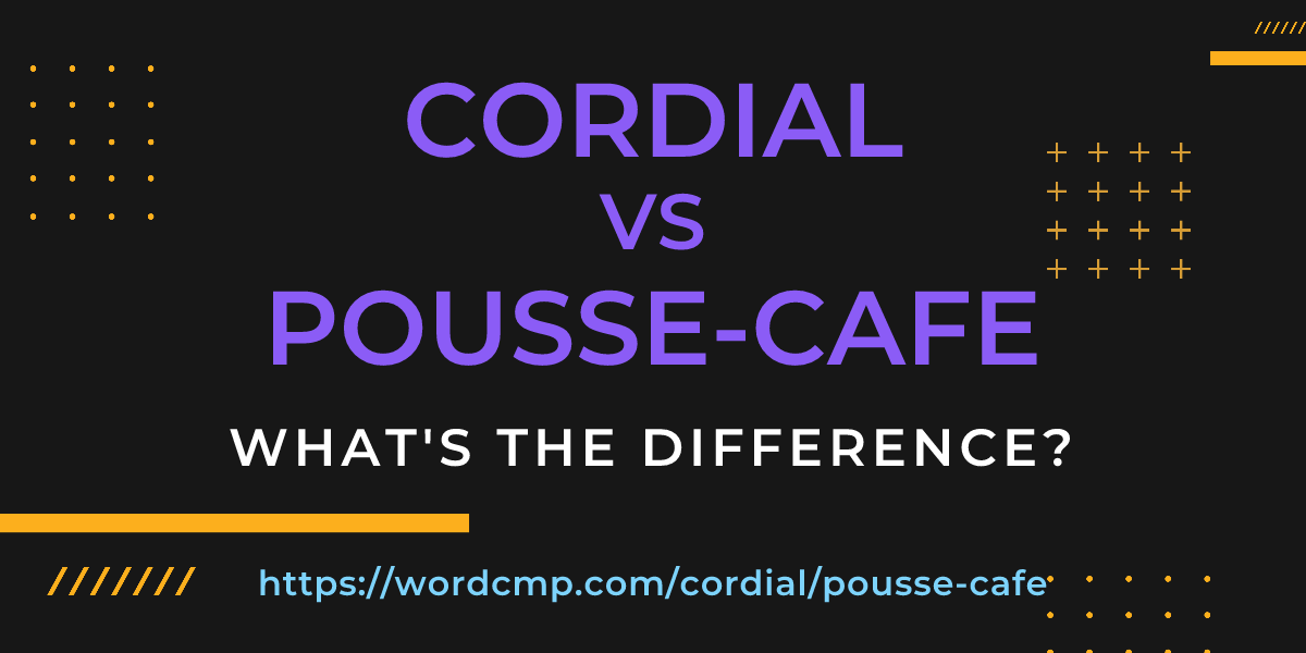 Difference between cordial and pousse-cafe