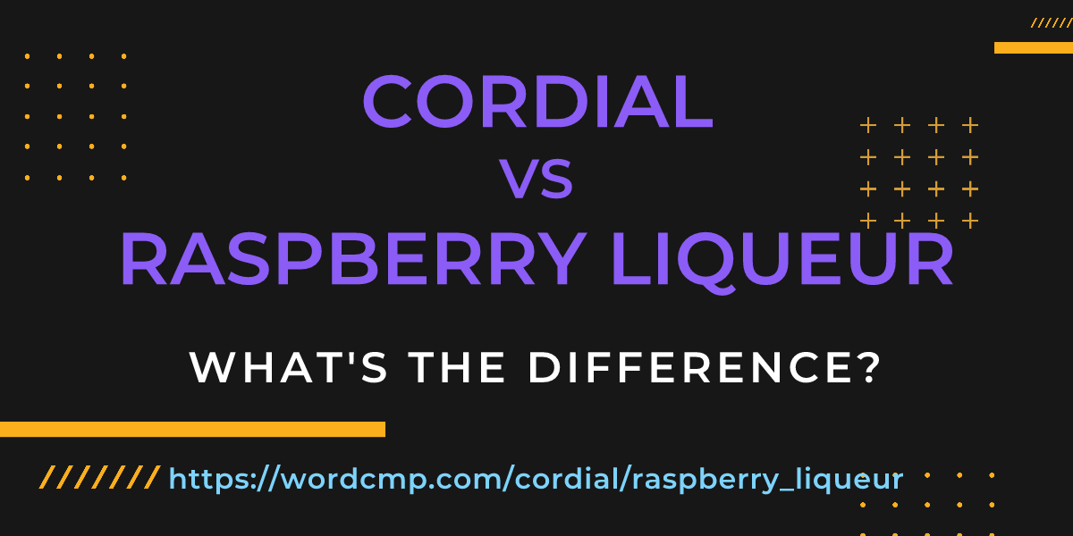Difference between cordial and raspberry liqueur