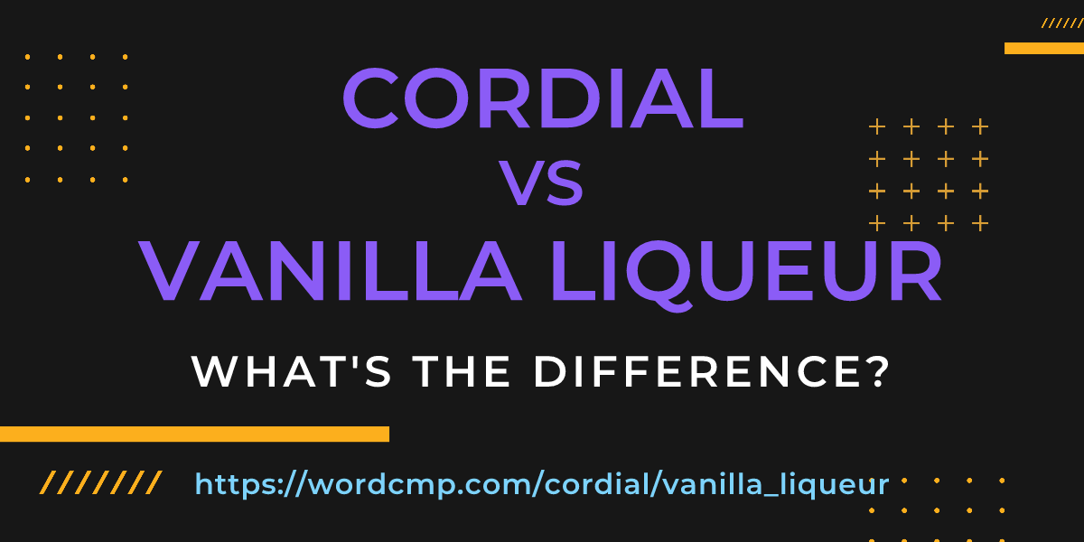Difference between cordial and vanilla liqueur