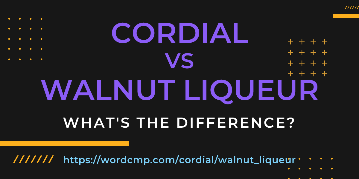 Difference between cordial and walnut liqueur