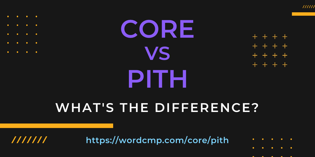 Difference between core and pith