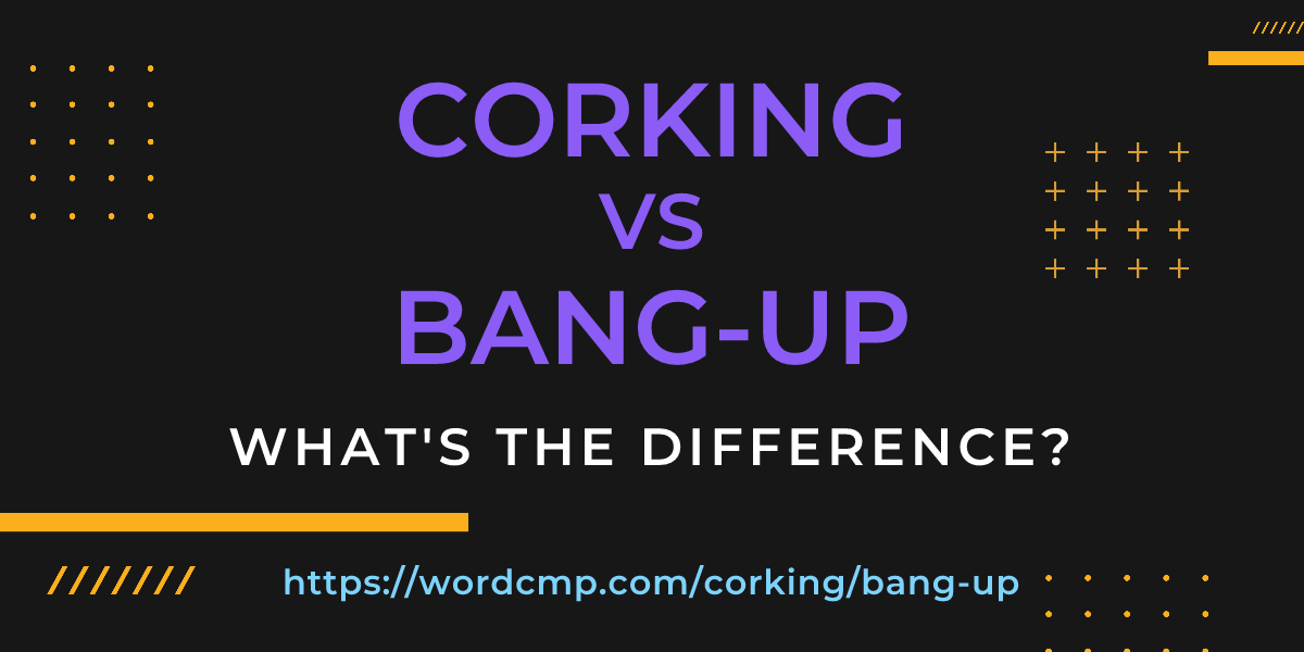 Difference between corking and bang-up