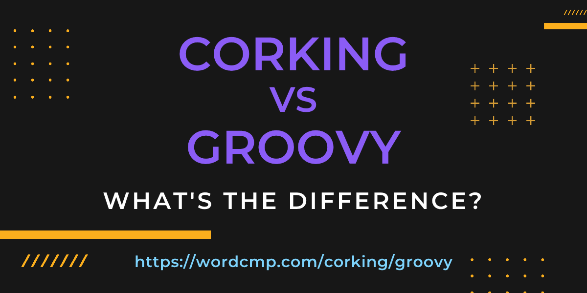 Difference between corking and groovy