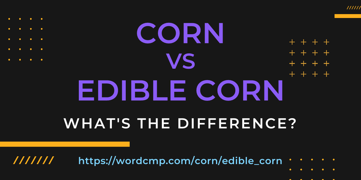 Difference between corn and edible corn