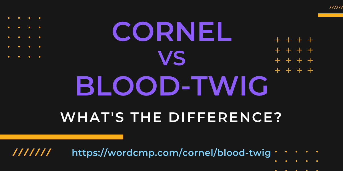 Difference between cornel and blood-twig
