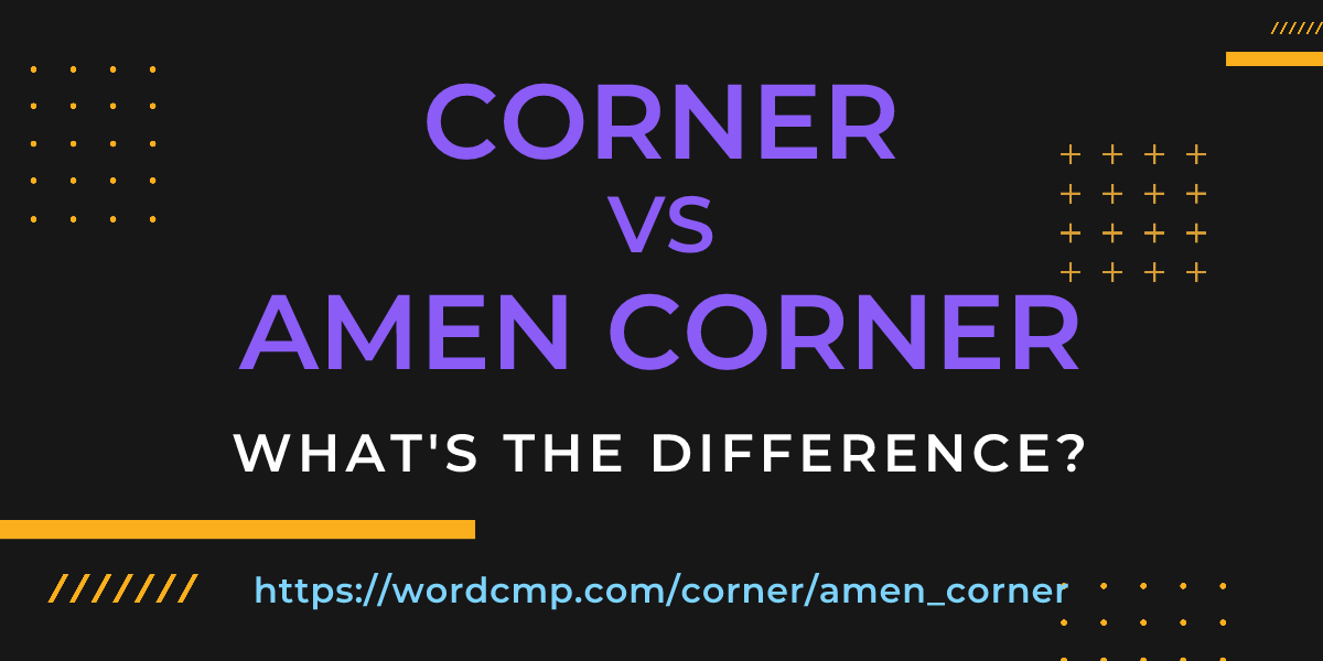 Difference between corner and amen corner