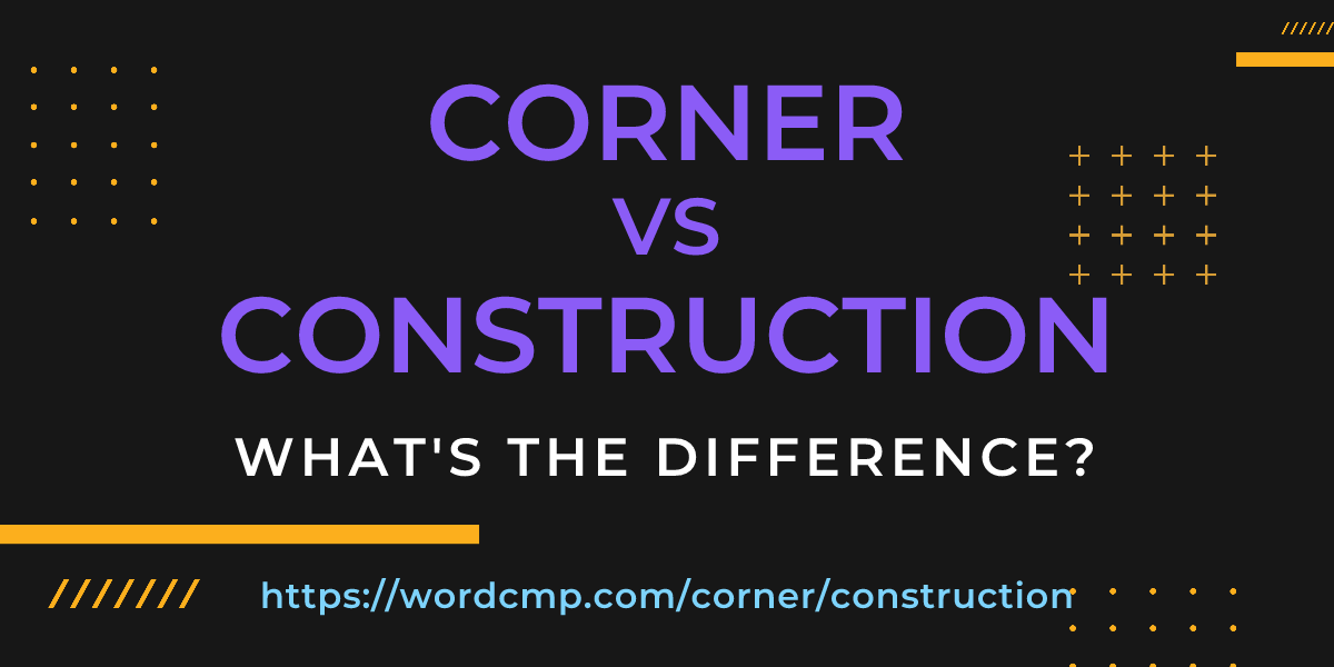 Difference between corner and construction