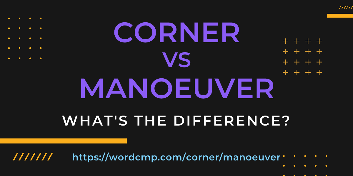 Difference between corner and manoeuver