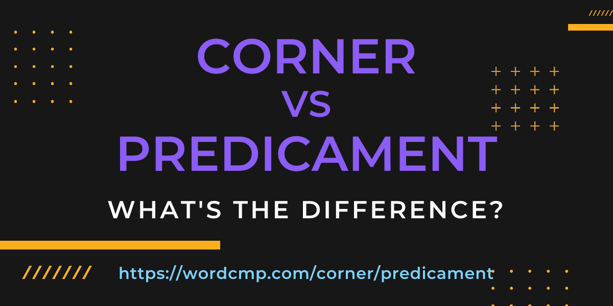 Difference between corner and predicament
