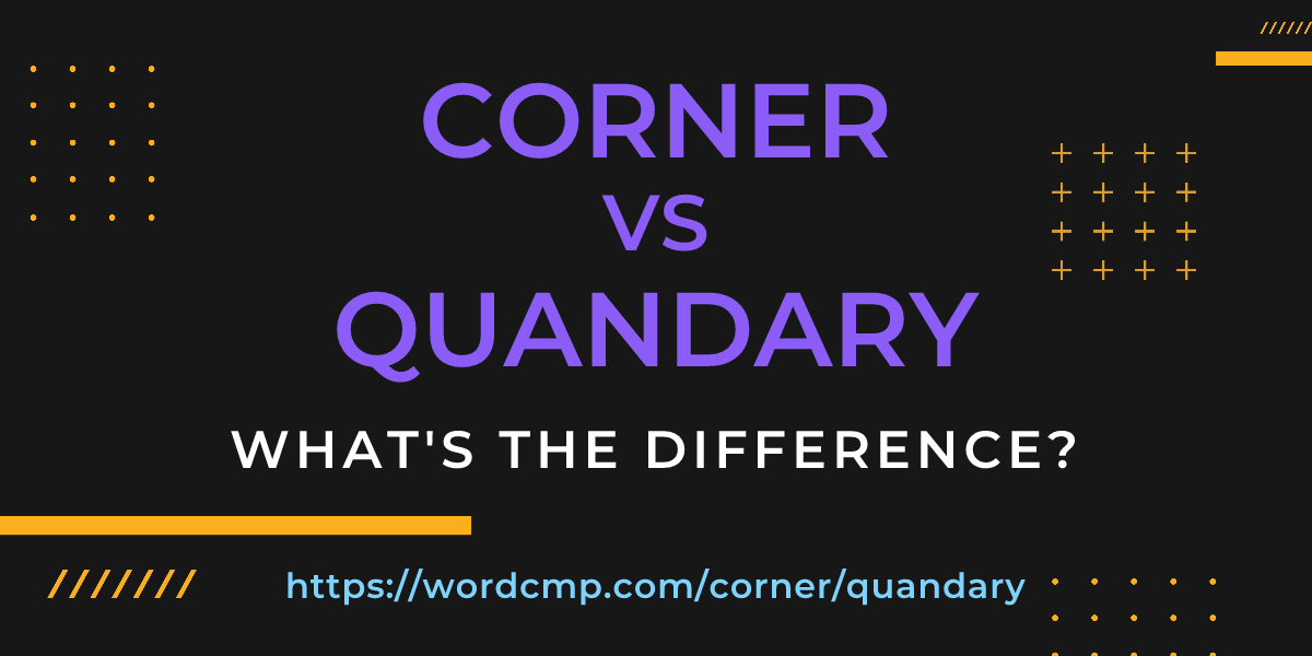 Difference between corner and quandary