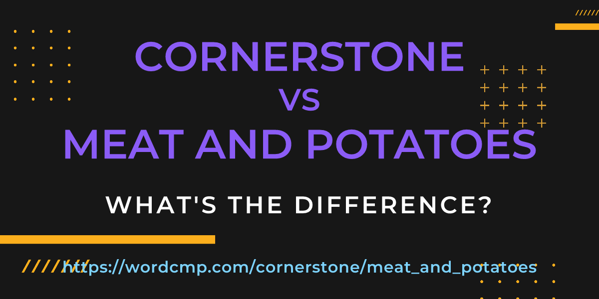 Difference between cornerstone and meat and potatoes