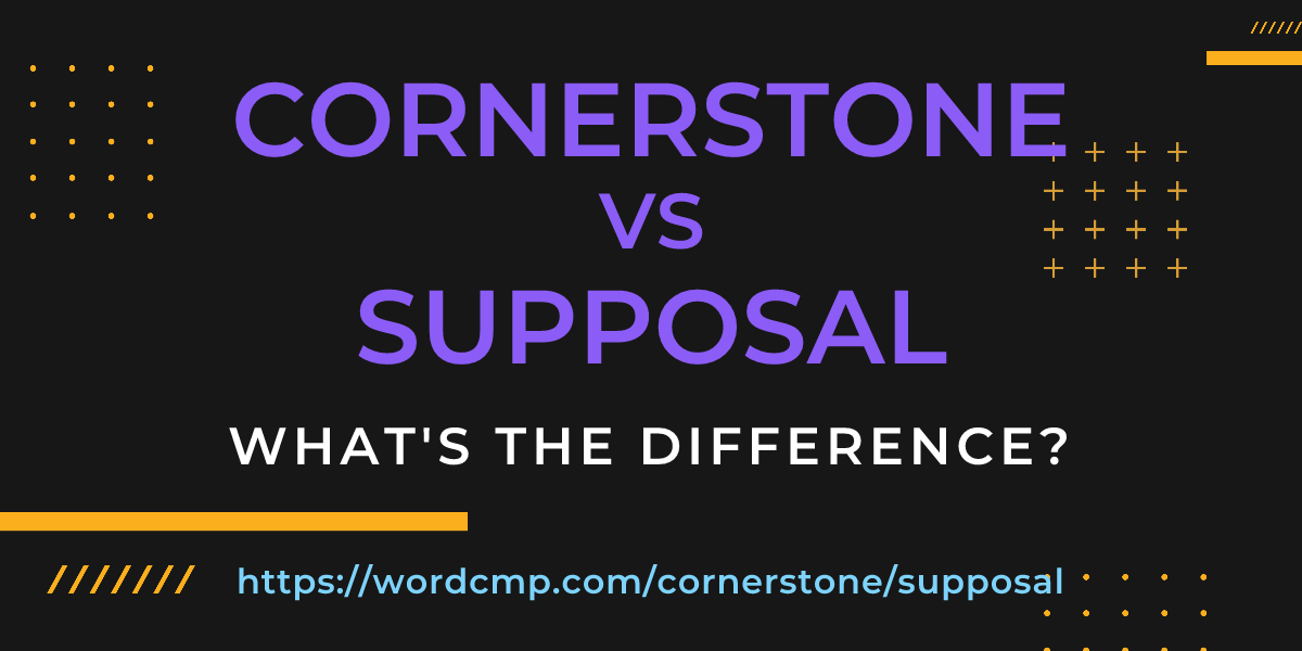 Difference between cornerstone and supposal