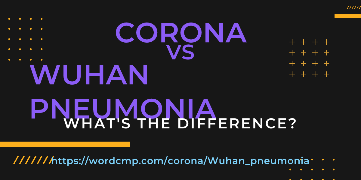 Difference between corona and Wuhan pneumonia