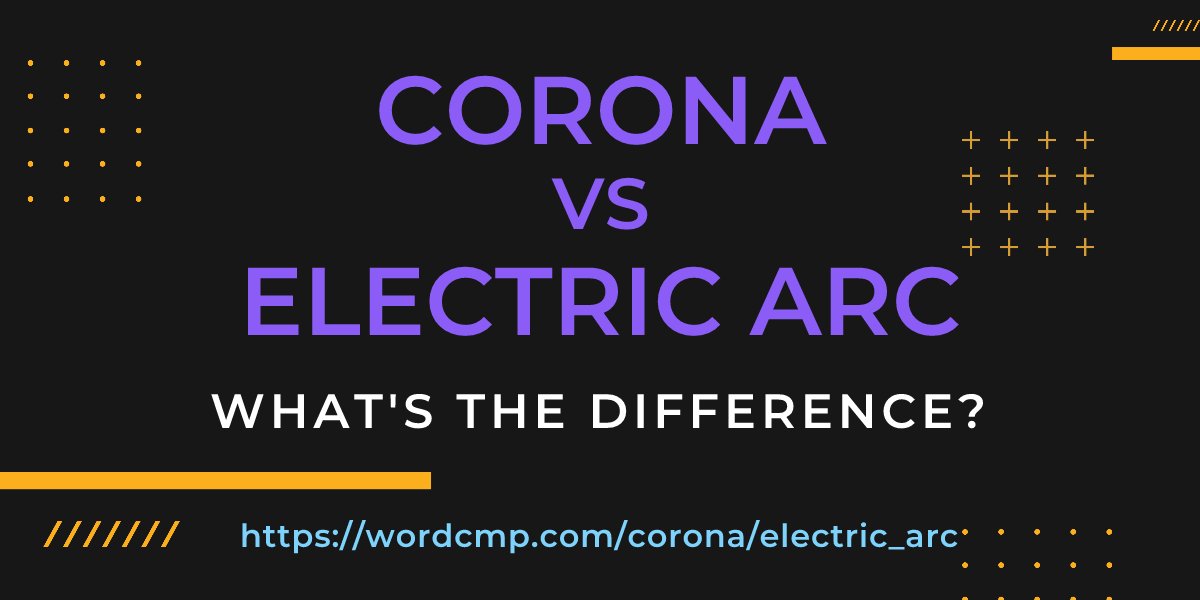 Difference between corona and electric arc
