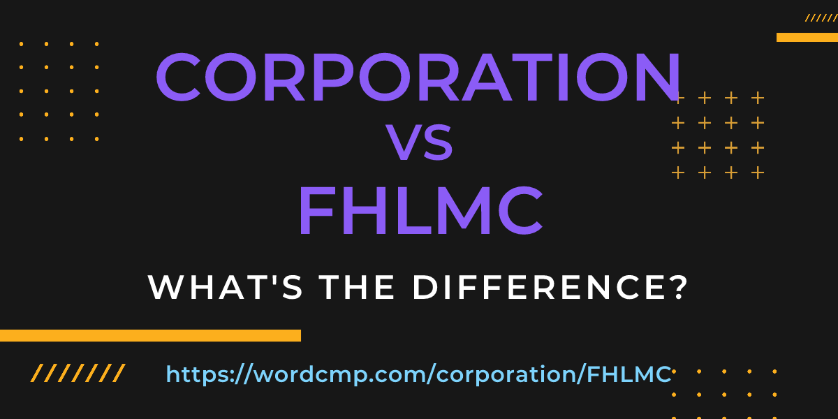 Difference between corporation and FHLMC