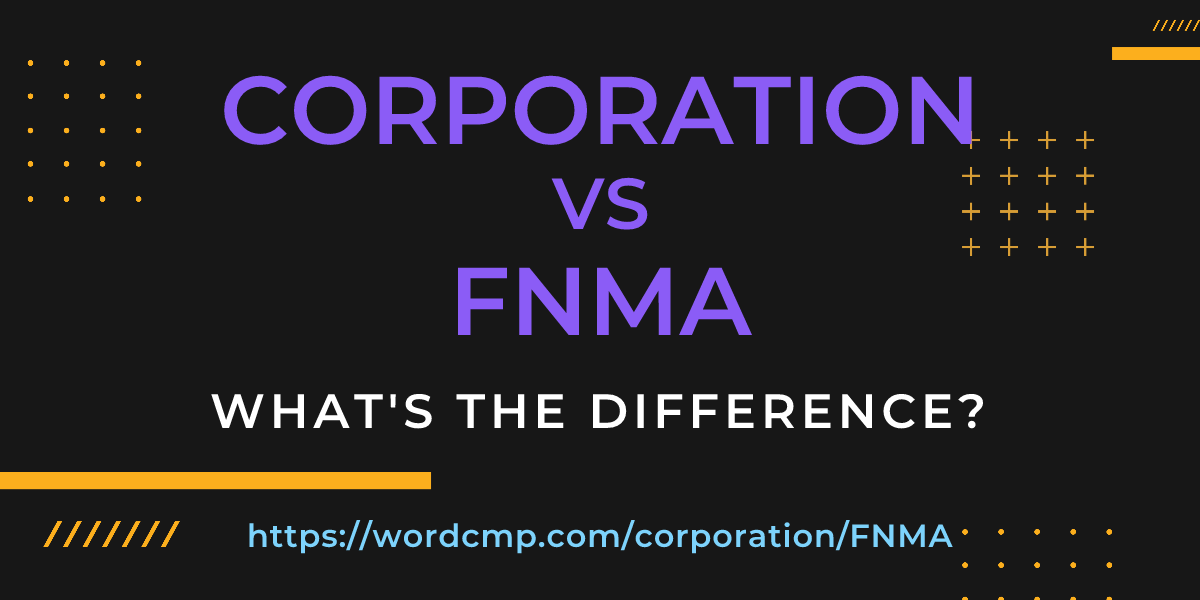 Difference between corporation and FNMA