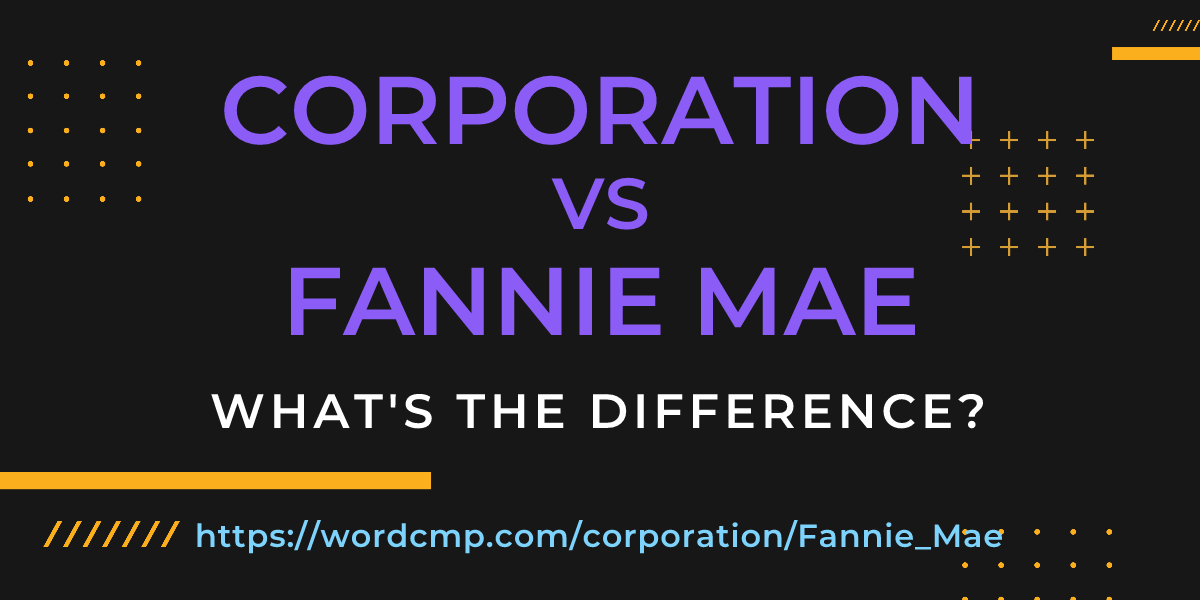 Difference between corporation and Fannie Mae