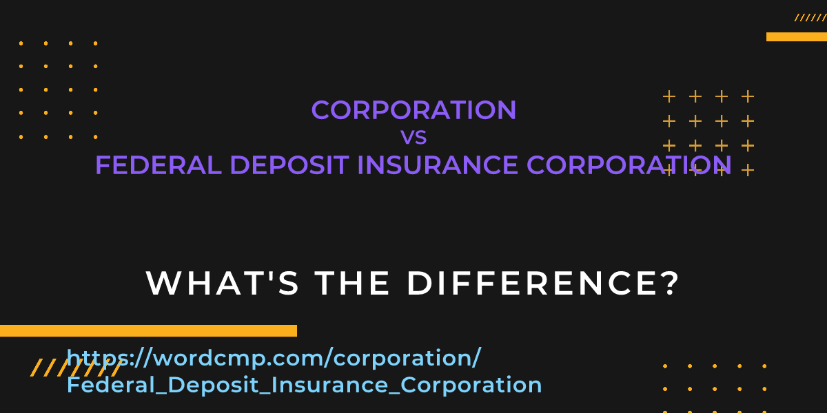Difference between corporation and Federal Deposit Insurance Corporation