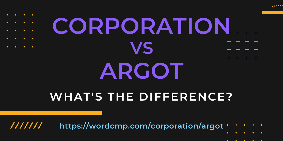 Difference between corporation and argot