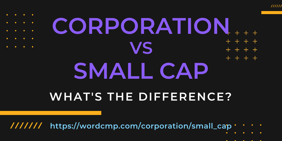 Difference between corporation and small cap