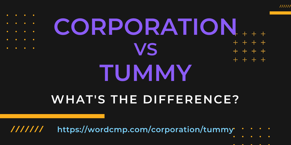 Difference between corporation and tummy