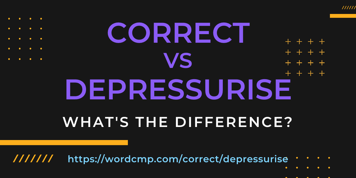 Difference between correct and depressurise