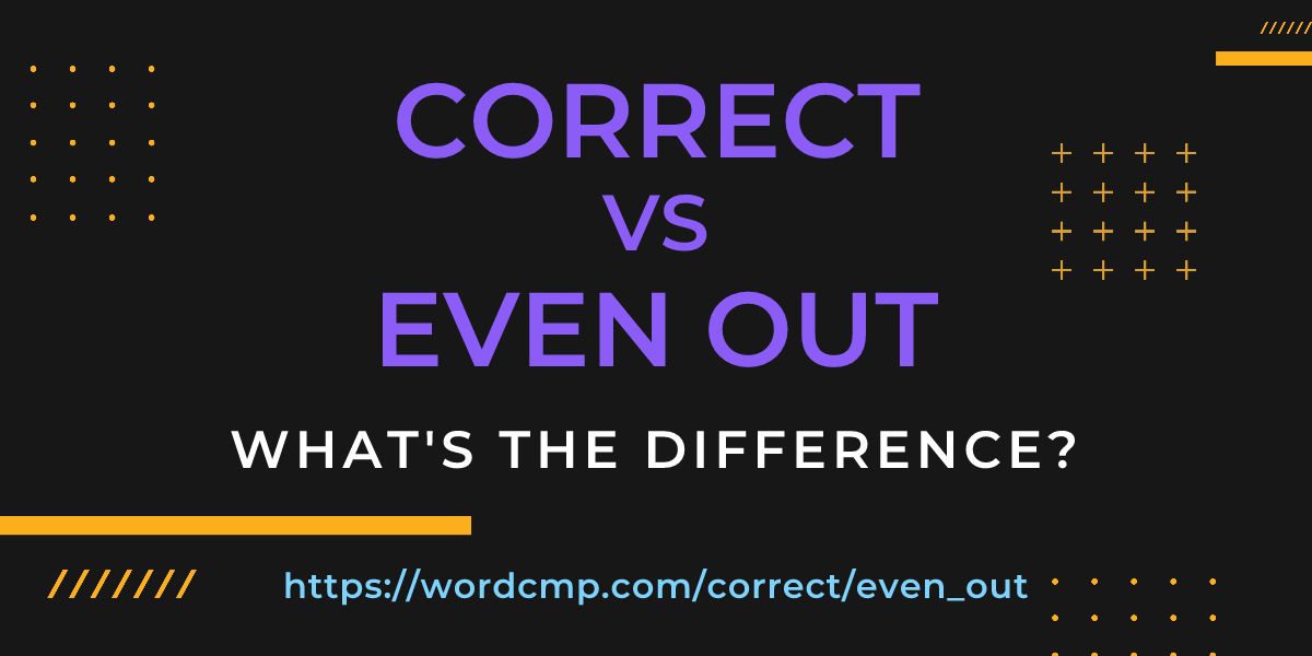 Difference between correct and even out