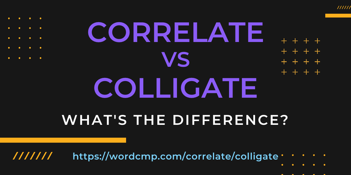 Difference between correlate and colligate