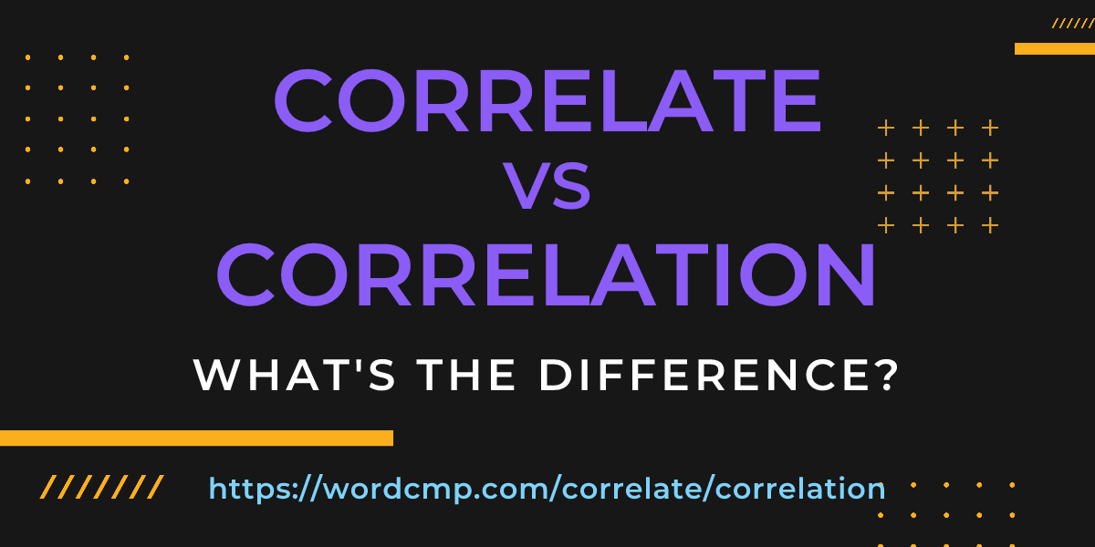 Difference between correlate and correlation