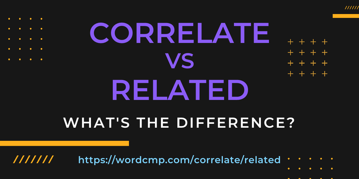 Difference between correlate and related