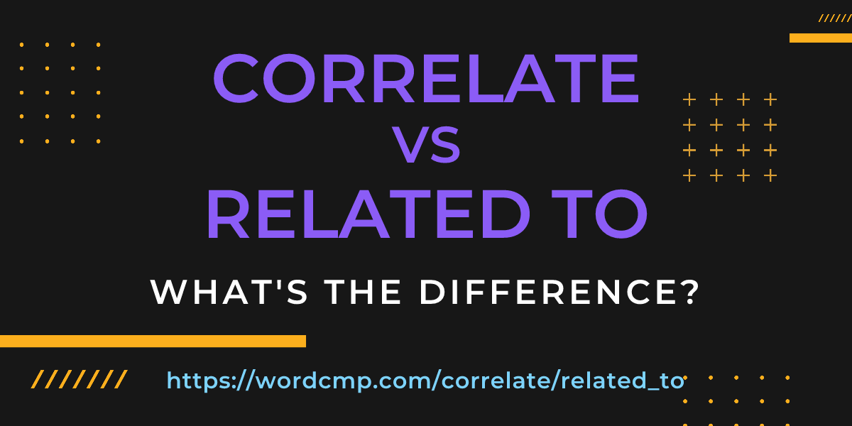 Difference between correlate and related to