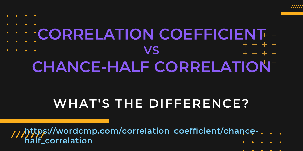 Difference between correlation coefficient and chance-half correlation