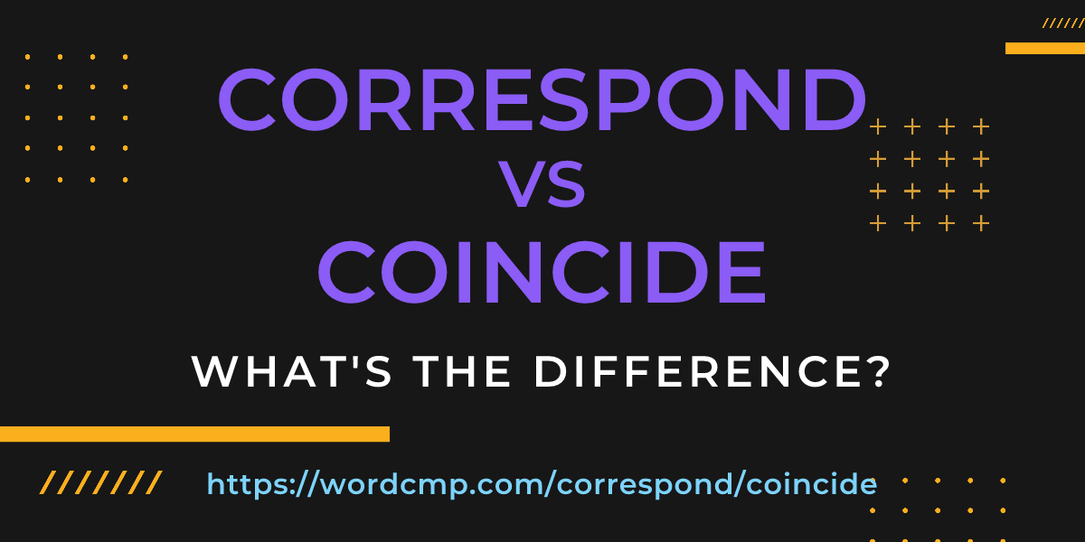 Difference between correspond and coincide