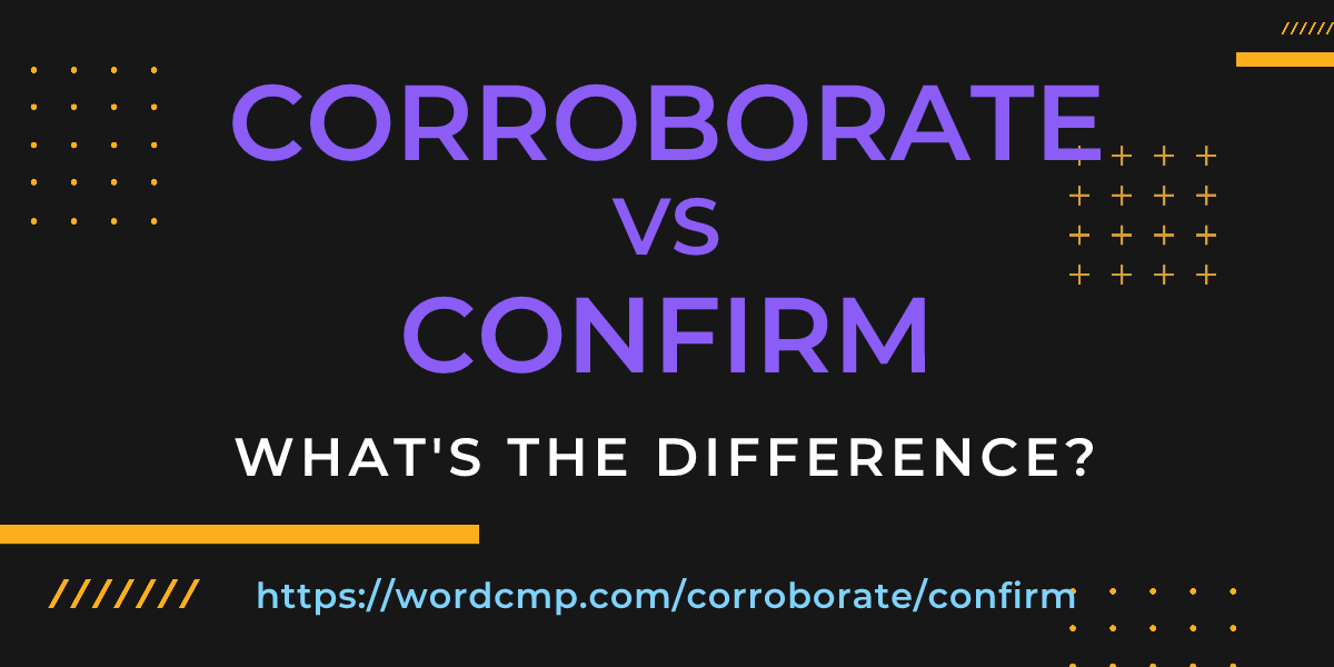 Difference between corroborate and confirm