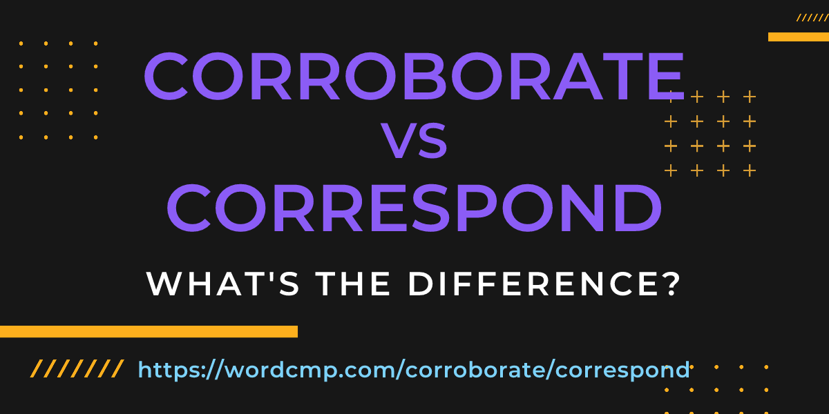 Difference between corroborate and correspond