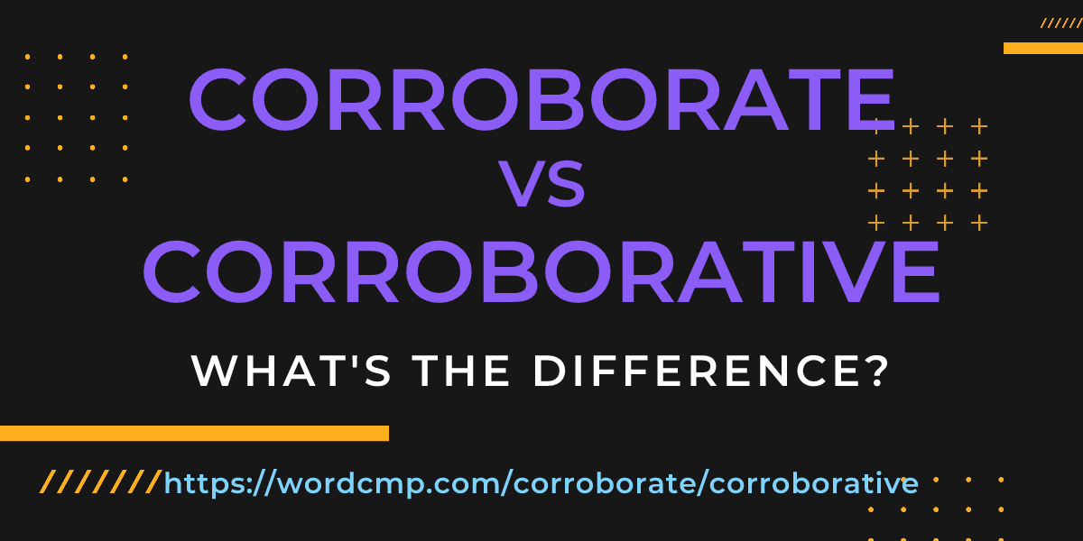 Difference between corroborate and corroborative