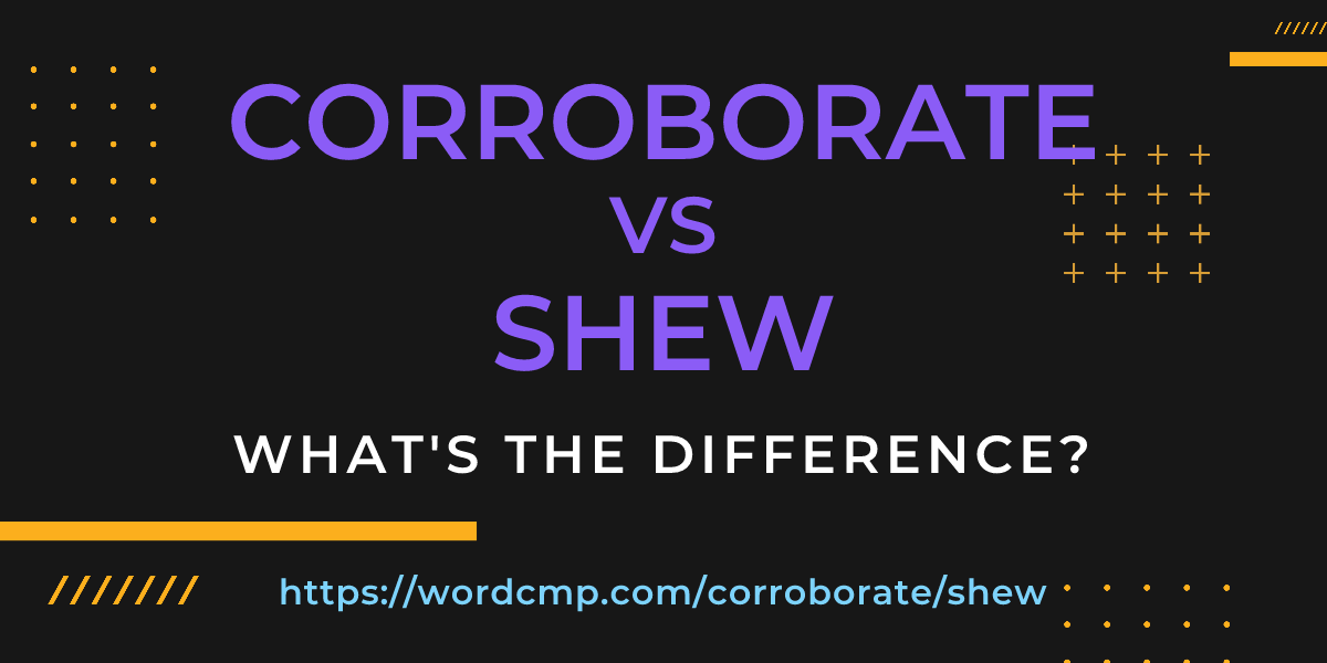 Difference between corroborate and shew