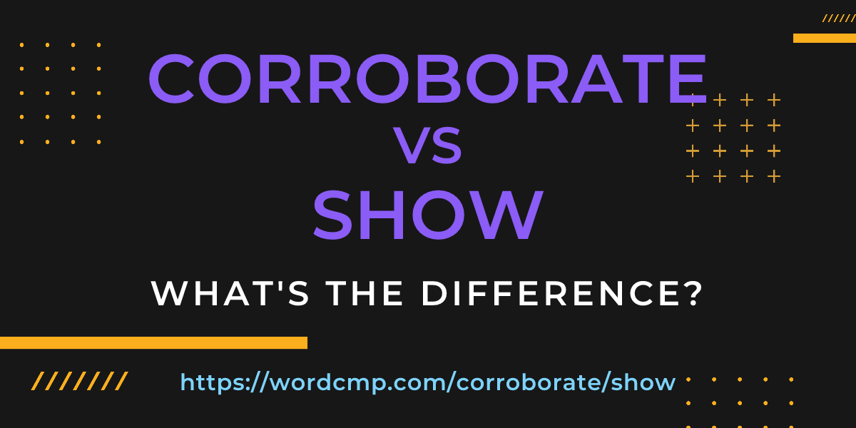 Difference between corroborate and show
