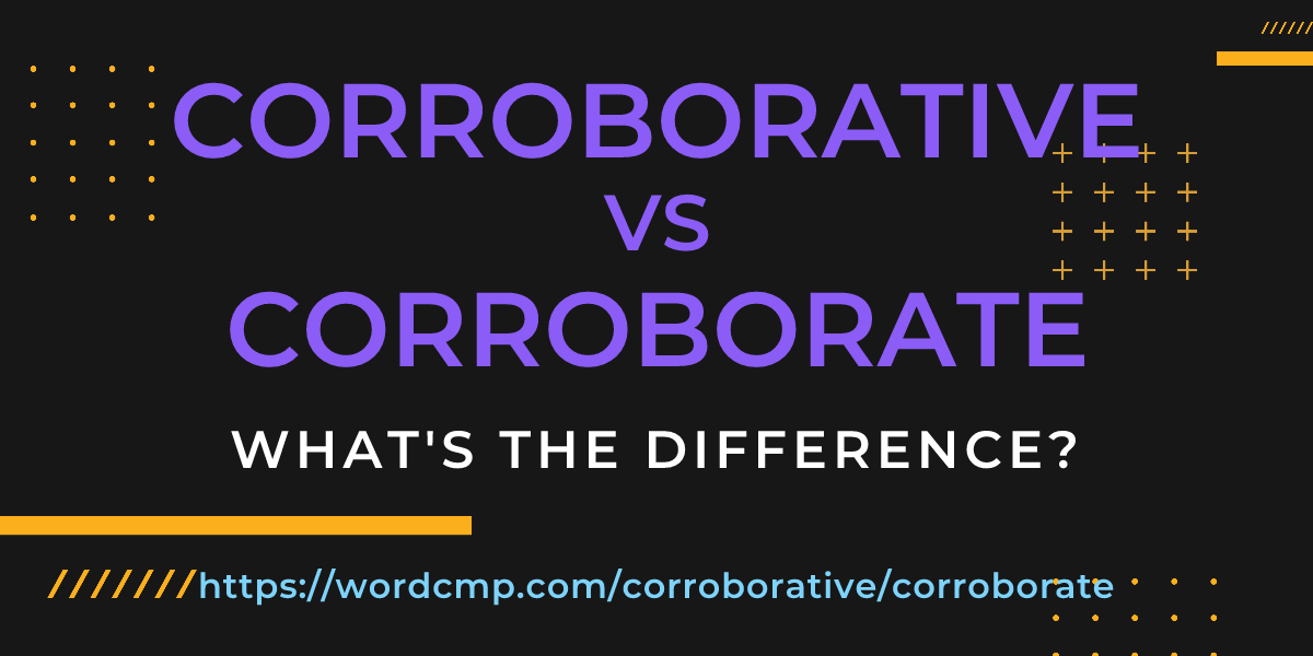 Difference between corroborative and corroborate