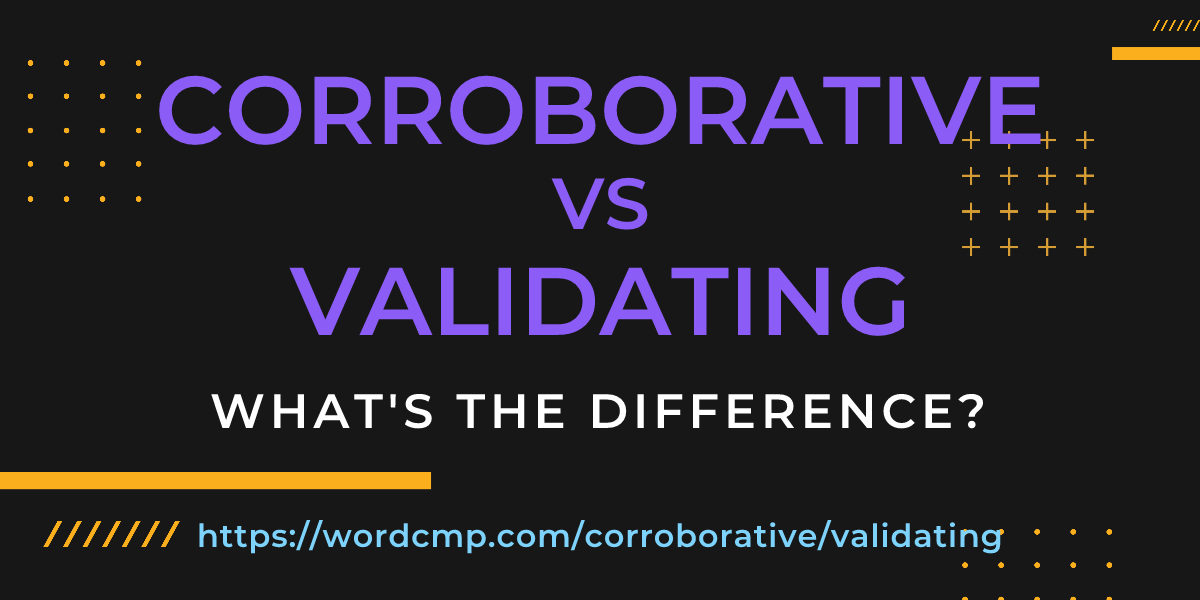 Difference between corroborative and validating