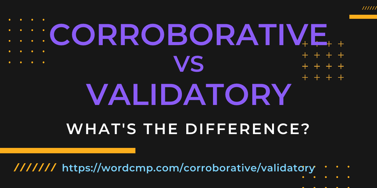 Difference between corroborative and validatory