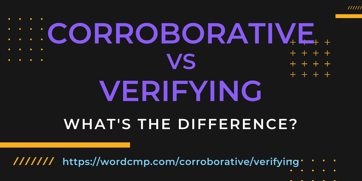 Difference between corroborative and verifying