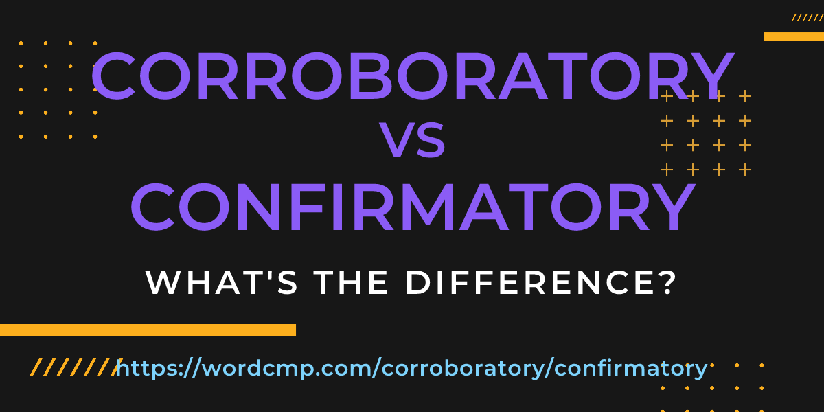 Difference between corroboratory and confirmatory
