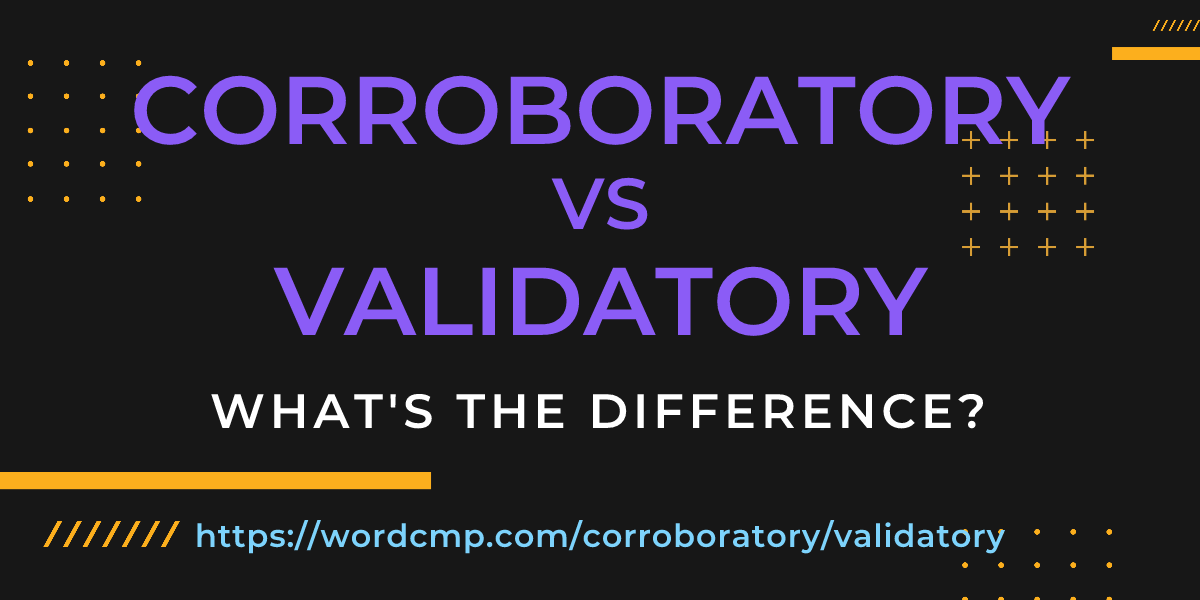 Difference between corroboratory and validatory