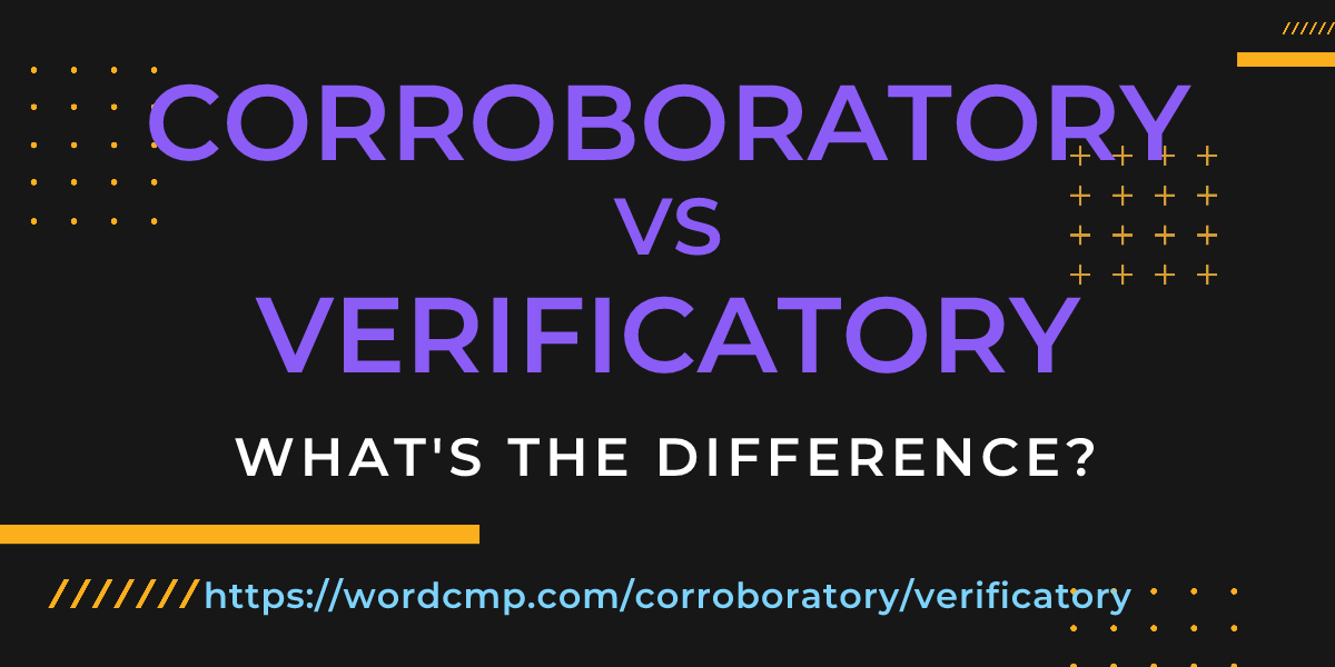 Difference between corroboratory and verificatory