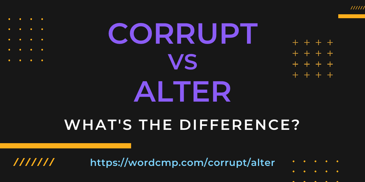 Difference between corrupt and alter