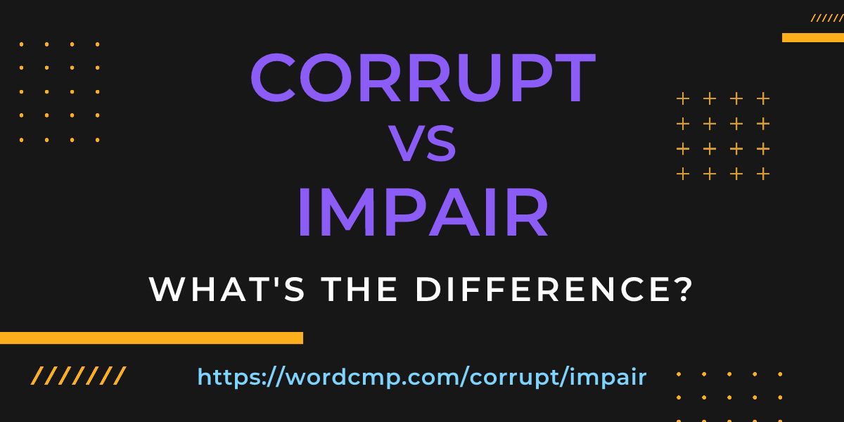Difference between corrupt and impair