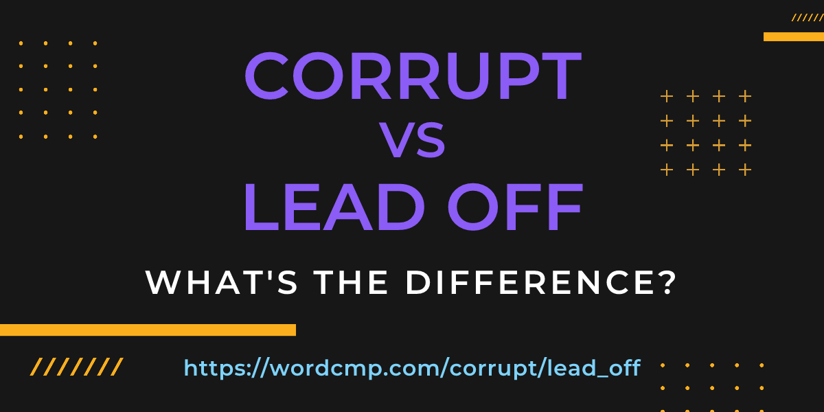 Difference between corrupt and lead off